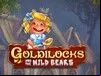 Goldilocks And The Wild Bears